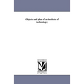 Objects and plan of an institute of technology;