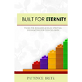 Built for Eternity: Building a solid spiritual foundation for our children - Paperback