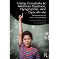 Using Creativity to Address Dyslexia, Dysgraphia, and Dyscalculia: Assessments and Techniques - Paperback