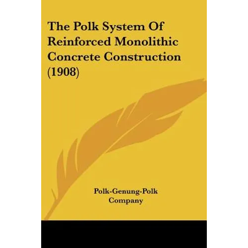 The Polk System Of Reinforced Monolithic Concrete Construction (1908) - Paperback