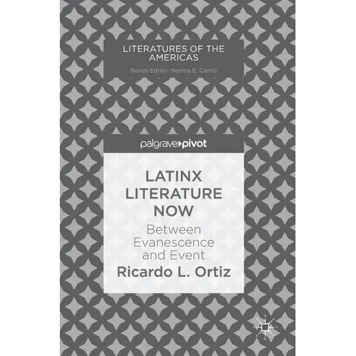 Latinx Literature Now: Between Evanescence and Event - Hardcover