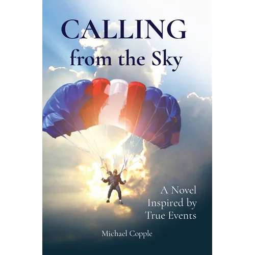 CALLING from the Sky: A Novel Inspired by True Events