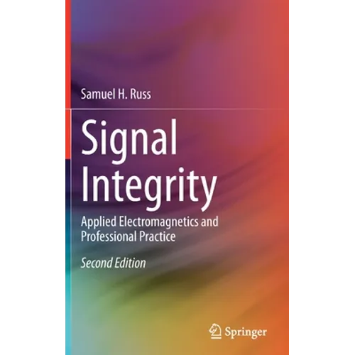Signal Integrity: Applied Electromagnetics and Professional Practice - Hardcover
