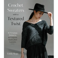 Crochet Sweaters with a Textured Twist: 15 Timeless Patterns for Gorgeous Handcrafted Garments - Paperback