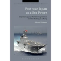Post-War Japan as a Sea Power: Imperial Legacy, Wartime Experience and the Making of a Navy