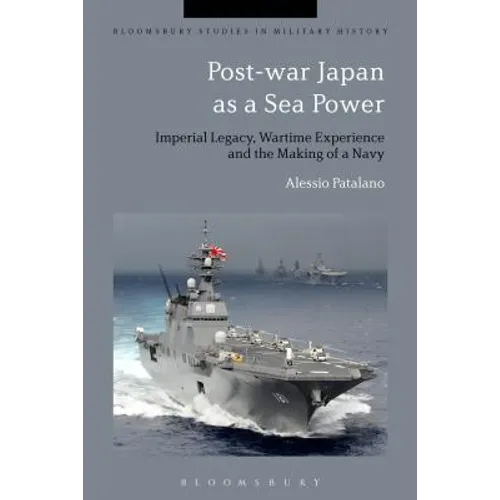 Post-War Japan as a Sea Power: Imperial Legacy, Wartime Experience and the Making of a Navy