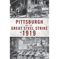 Pittsburgh and the Great Steel Strike of 1919