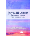 Joy Will Come: Exchange Shame for Redemption - Paperback