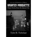 Haunted Marquette: Ghost Stories from the Queen City