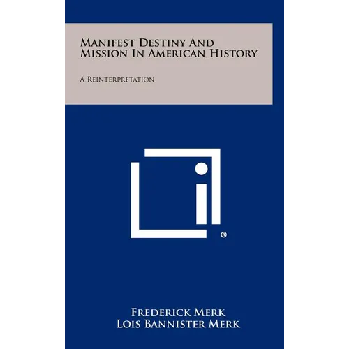 Manifest Destiny and Mission in American History: A Reinterpretation - Hardcover