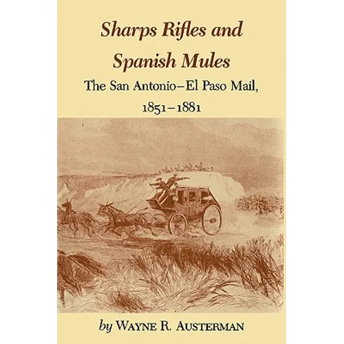 Sharps Rifles and Spanish Mules: The San Antonio-El Paso Mail, 1851-1881