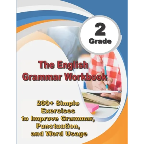 The English Grammar Workbook Grade 2: 200+ Simple Exercises to Improve Grammar, Punctuation, and Word Usage. - Paperback