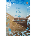 How to Ride a Train to Ulaanbaatar and Other Essays - Paperback