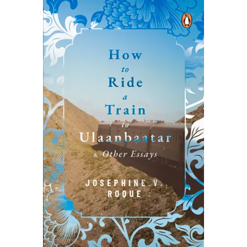 How to Ride a Train to Ulaanbaatar and Other Essays - Paperback