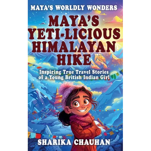 Maya's Worldly Wonders: Maya's Yeti-licious Himalayan Hike - Hardcover