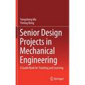 Senior Design Projects in Mechanical Engineering: A Guide Book for Teaching and Learning - Hardcover