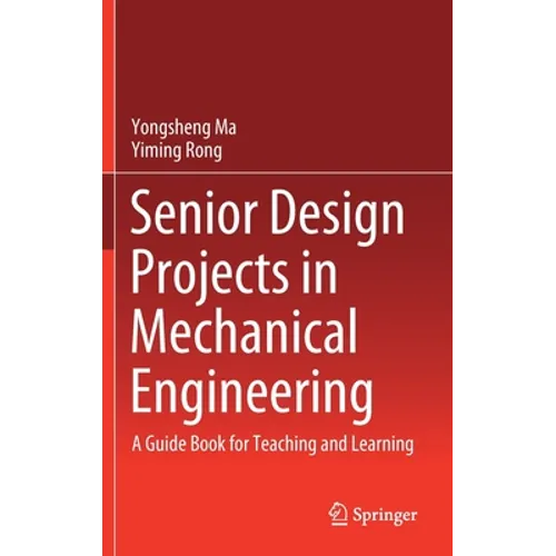 Senior Design Projects in Mechanical Engineering: A Guide Book for Teaching and Learning - Hardcover