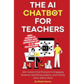 The AI Chatbot for Teachers: 300+ Instant Chat Prompts for Engaging Students, Simplifying Lessons, and Cutting Down Admin Work - Paperback