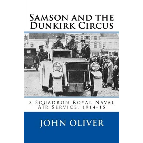Samson and the Dunkirk Circus: 3 Squadron Royal Naval Air Service, 1914-15