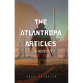 The Atlantropa Articles: A Novel (for Fans of Harry Turtledove and the Divergent Series)