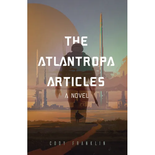 The Atlantropa Articles: A Novel (for Fans of Harry Turtledove and the Divergent Series)