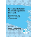 Speaking Subjects in Multilingualism Research: Biographical and Speaker-Centred Approaches - Paperback