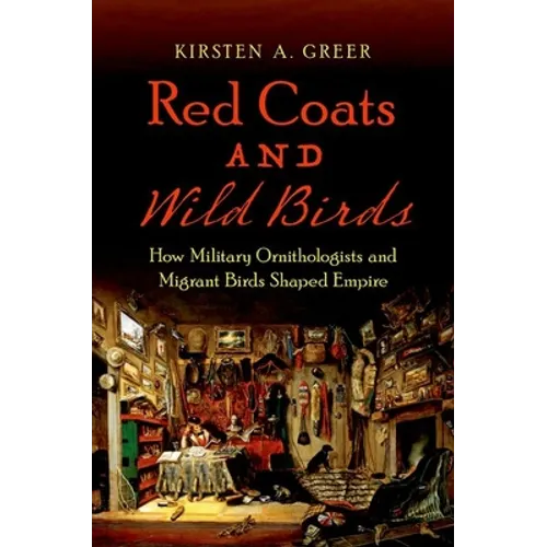 Red Coats and Wild Birds: How Military Ornithologists and Migrant Birds Shaped Empire