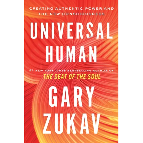 Universal Human: Creating Authentic Power and the New Consciousness - Hardcover