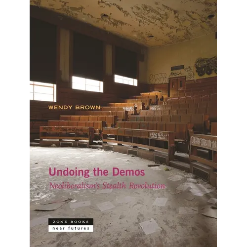 Undoing the Demos: Neoliberalism's Stealth Revolution - Paperback