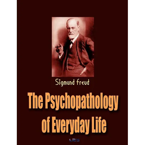 The Psychopathology of Everyday Life - Paperback