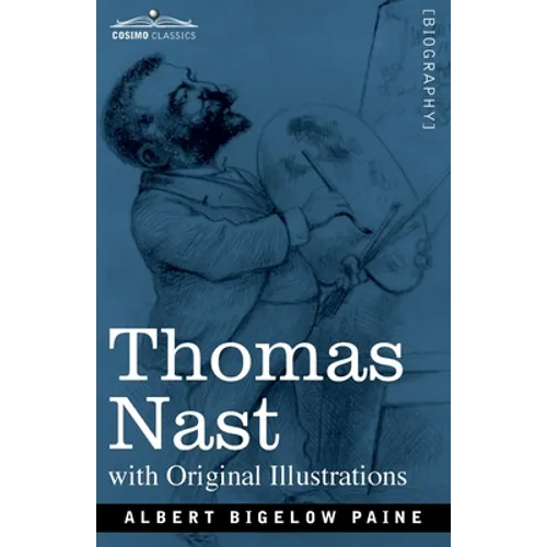 Thomas Nast: His Period and His Pictures - Paperback