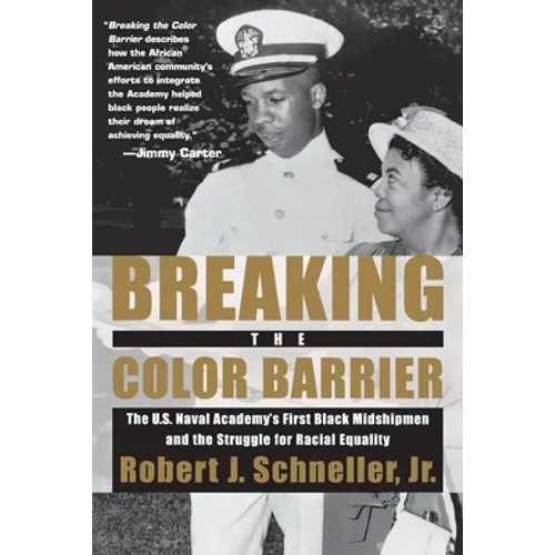 Breaking the Color Barrier: The U.S. Naval Academy's First Black Midshipmen and the Struggle for Racial Equality