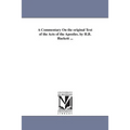 A Commentary On the original Text of the Acts of the Apostles. by H.B. Hackett ...