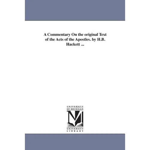 A Commentary On the original Text of the Acts of the Apostles. by H.B. Hackett ...