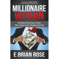 Millionaire Within: Untold Stories from the Internet Underworld - Paperback