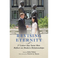 Revising Eternity: 27 Latter-Day Saint Men Reflect on Modern Relationships - Paperback