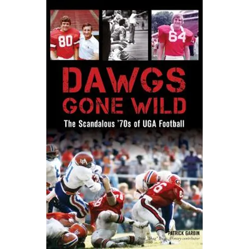 Dawgs Gone Wild: The Scandalous '70s of Uga Football