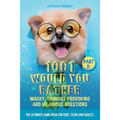 Part 2: 1001 Would You Rather Wacky, Thought Provoking and Hilarious Questions: The Ultimate Game Book for Kids, Teens and Adults - Paperback