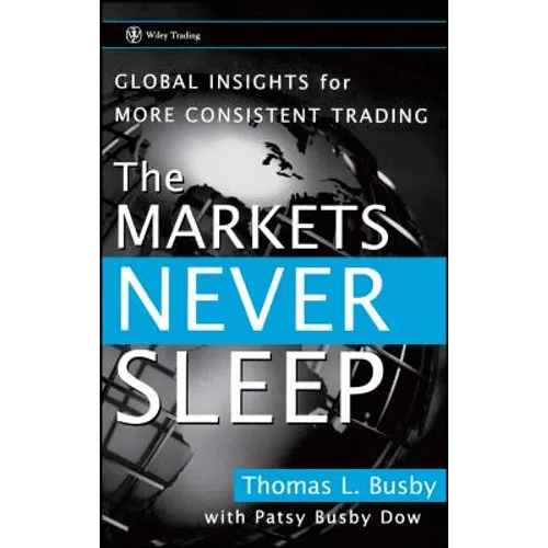 The Markets Never Sleep: Global Insights for More Consistent Trading - Hardcover
