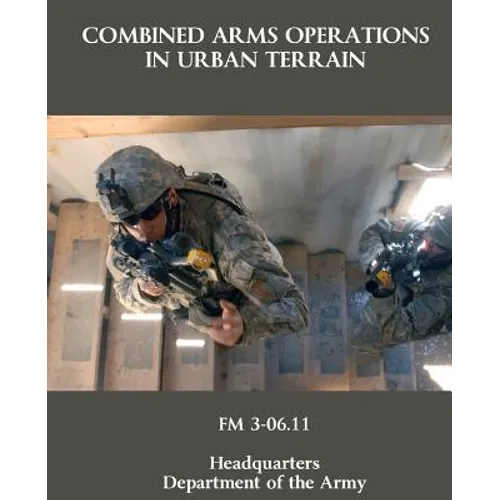 Combined Arms Operations in Urban Terrain: FM 3-06.11 - Paperback