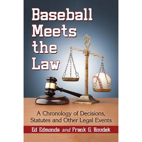 Baseball Meets the Law: A Chronology of Decisions, Statutes and Other Legal Events