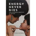 Energy Never Dies: Afro-Optimism and Creativity in Chicago - Paperback