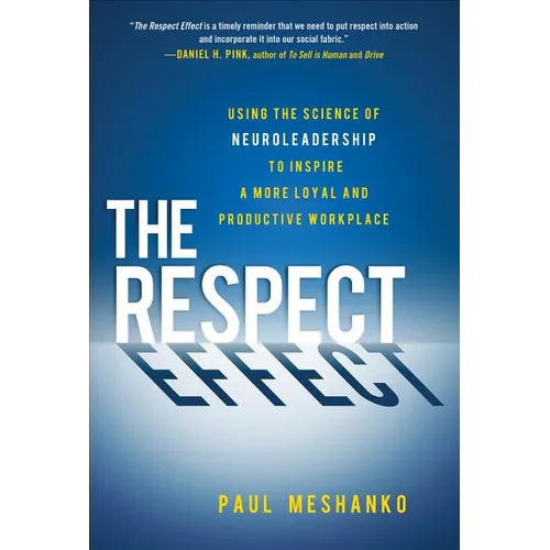 The Respect Effect: Using the Science of Neuroleadership to Inspire a More Loyal and Productive Workplace - Hardcover