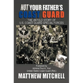 Not Your Father's Coast Guard: The Untold Story of U.S. Coast Guard Special Forces