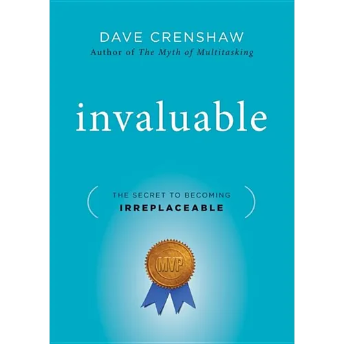 Invaluable: The Secret to Becoming Irreplaceable - Hardcover