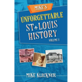 Mike's Unforgettable St. Louis History, Volume 1 - Paperback
