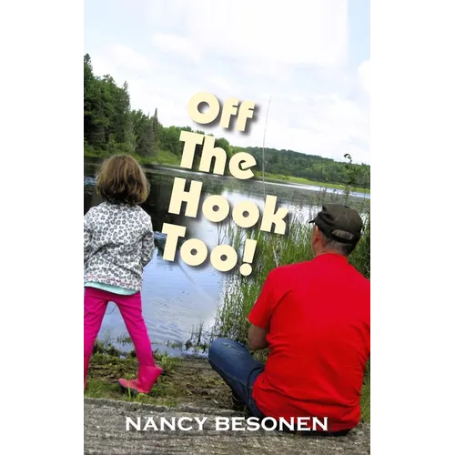 Off the Hook Too!: Off-Beat Reporter's Tales from Michigan's Upper Peninsula (U.P.)