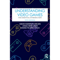 Understanding Video Games: The Essential Introduction - Paperback