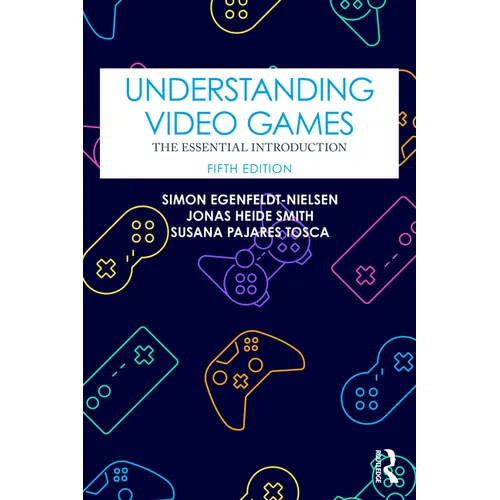 Understanding Video Games: The Essential Introduction - Paperback