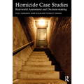 Homicide Case Studies: Real World Assessment and Decision-Making - Paperback